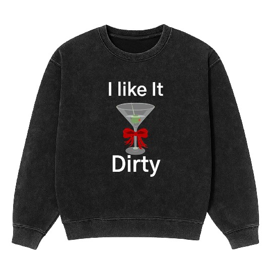 Martini Lover I Like It Dirty Martini Women Men Mineral Wash Sweatshirts