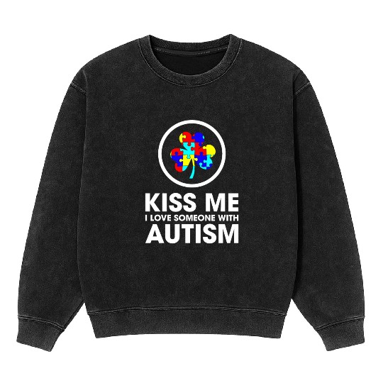 Kiss Me I Love Someone With Autism Funny Mom Mineral Wash Sweatshirts