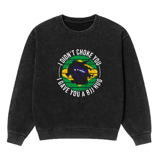 I Didn't Choke You BJJ Hug - Brazilian Jiu Jitsu Mineral Wash Sweatshirts