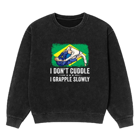 Brazilian Jiu Jitsu Sarcastic Quote MMA BJJ Mineral Wash Sweatshirts