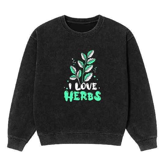 I Love Herbs Herbalism Herbalist Herb Gardening Mineral Wash Sweatshirts