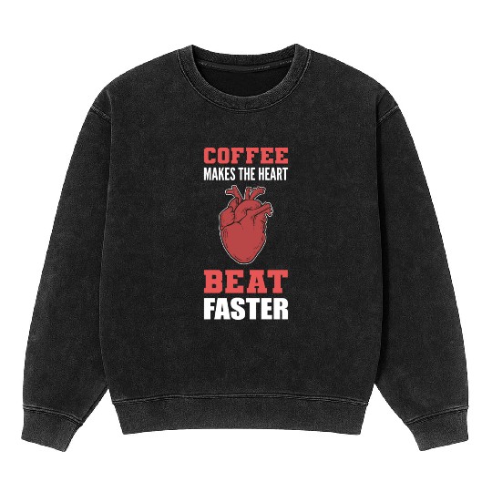 Heart Beat Faster Caffeine Lover Gift Mineral Wash Sweatshirts