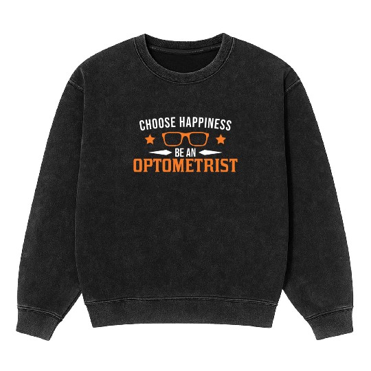 Choose Happiness Be An Optometrist Optician Mineral Wash Sweatshirts