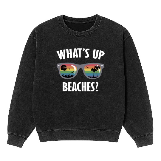 Whats up beaches funny beach gay family vacation Mineral Wash Sweatshirts