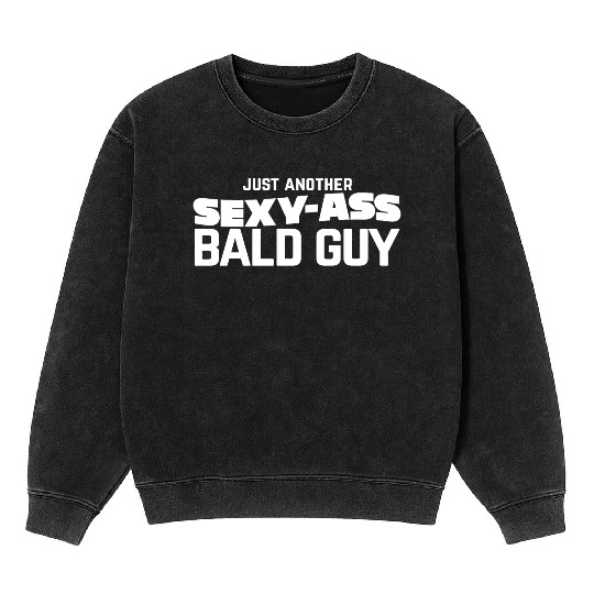 Sexy Bald Guy Men Father's Day Gift Idea Mineral Wash Sweatshirts