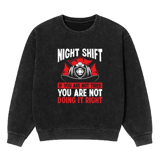 Firefighter Volunteer Funny Night Shift Firemen Mineral Wash Sweatshirts