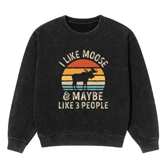 I Like Moose and Maybe 3 People Retro Sunset Vinta Mineral Wash Sweatshirts