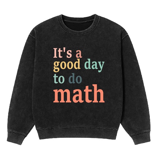 It's A Good Day To Do Math Mineral Wash Sweatshirts
