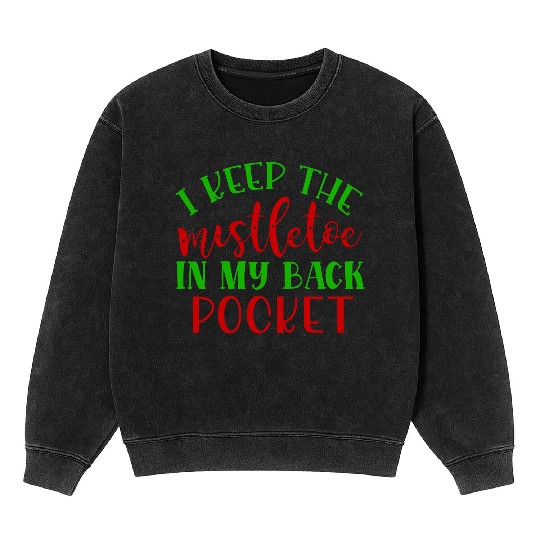 I keep the mistletoe in my back pocket Mineral Wash Sweatshirts