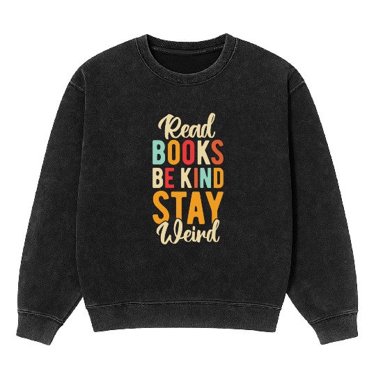 Read Books Be Kind Stay Weird Mineral Wash Sweatshirts