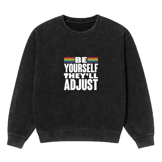 Be Yourself They'll Adjust, LGBT Rainbow Flag Mineral Wash Sweatshirts