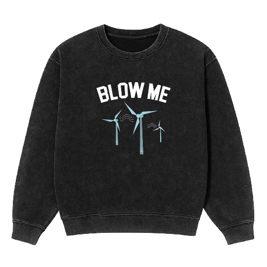 Blow Me Wind Renewable Energy Windtech Windmill Mineral Wash Sweatshirts