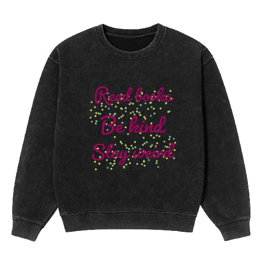 Read books be kind stay weird Mineral Wash Sweatshirts