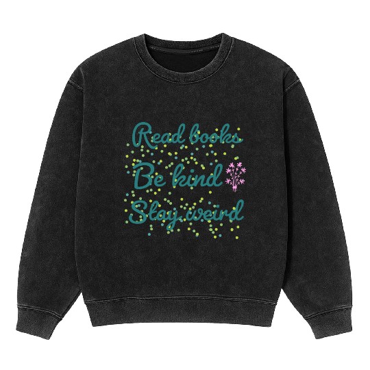 Read books be kind stay weird Mineral Wash Sweatshirts