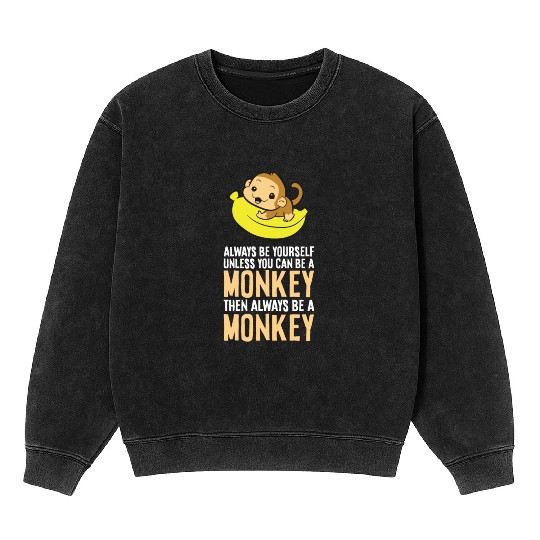 Always Be Yourself Unless You Can Be A Monkey Mineral Wash Sweatshirts