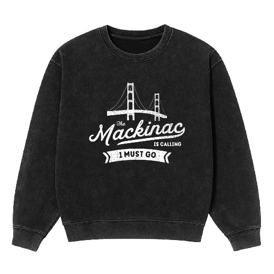 The Mackinac Is Calling Mackinac Bridge Northern M Mineral Wash Sweatshirts