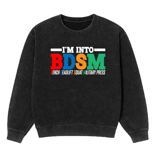 Im Into BDSM Bench Squat Deadlift Military Press16 Mineral Wash Sweatshirts