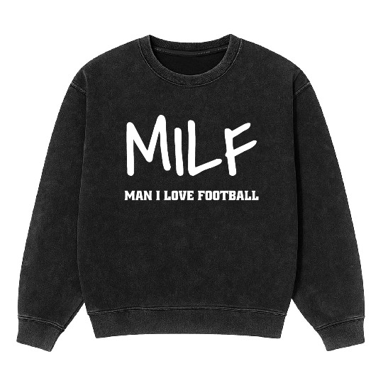 Milf Man I Love Football Mineral Wash Sweatshirts