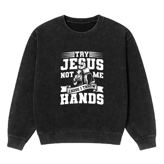 Try jesus not me Mineral Wash Sweatshirts