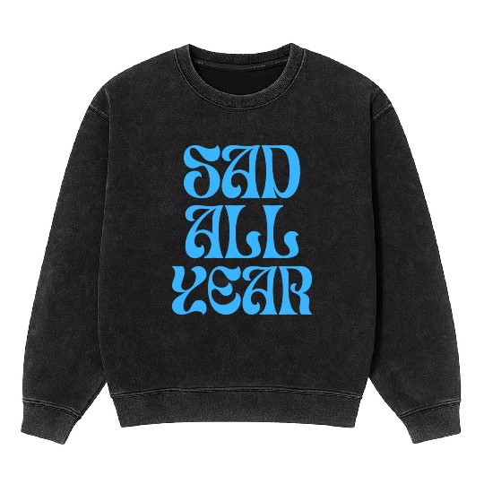 SAD ALL YEAR Mineral Wash Sweatshirts