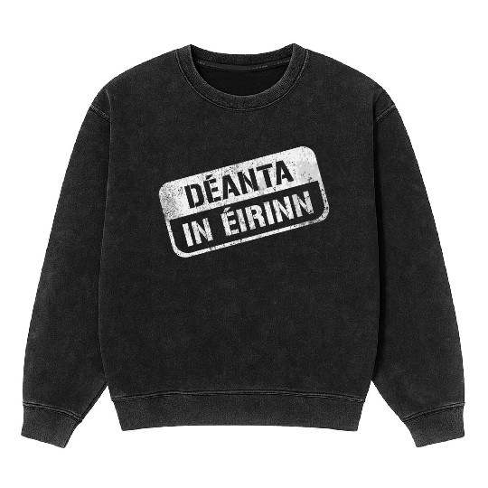 Deannt In Eirinn Made In Ireland Irish Republican Mineral Wash Sweatshirts