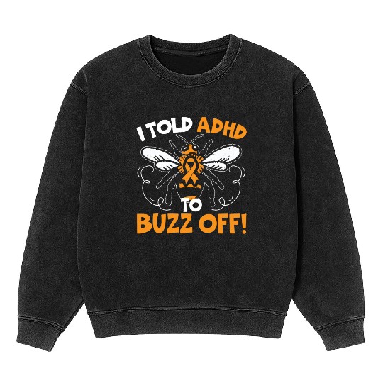 I Told ADHD To Buzz Off Embrace Neurodiversity Bee Mineral Wash Sweatshirts