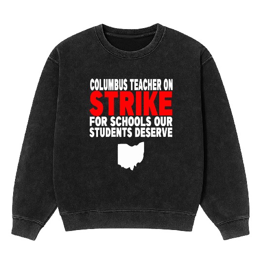 Columbus Ohio School Teachers Strike OH Teacher Mineral Wash Sweatshirts