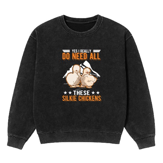I Really Do Need All These Silkie Chickens Mineral Wash Sweatshirts