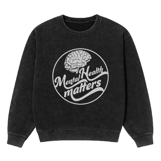 mental health matters quote Mineral Wash Sweatshirts