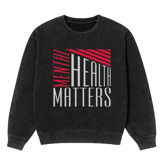 mental health matters quote Mineral Wash Sweatshirts