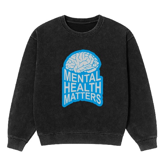 mental health matters quote Mineral Wash Sweatshirts