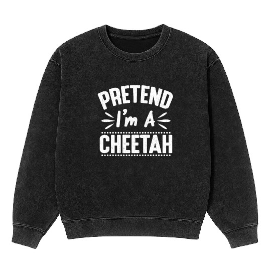 Pretend I'm A Cheetah Easy Lazy Halloween Costume Mineral Wash Sweatshirts