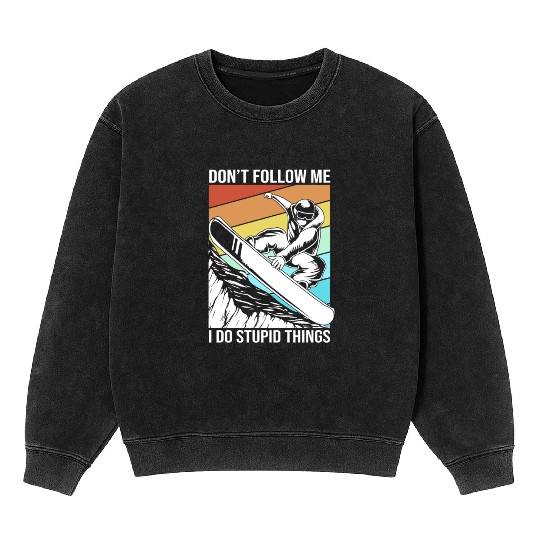Dont Follow Me I Do Stupid Things Snowboarding Mineral Wash Sweatshirts