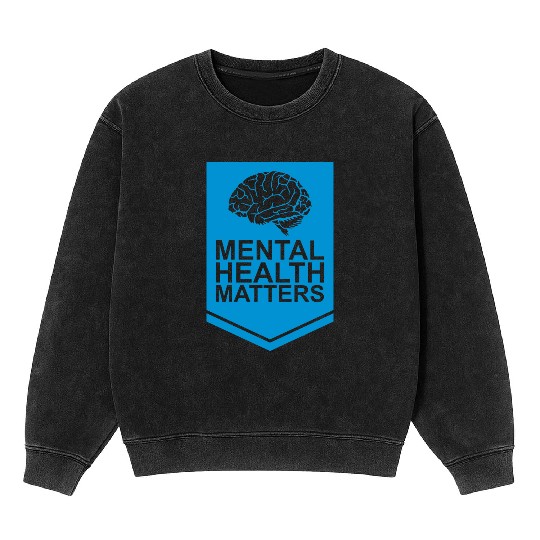 mental health matters quote Mineral Wash Sweatshirts