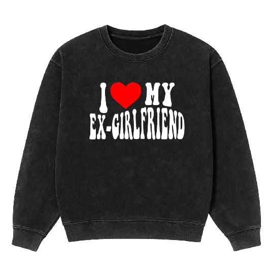 I Love My Ex Girlfriend stroke Mineral Wash Sweatshirts