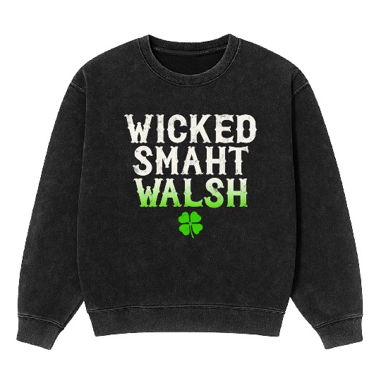Wicked Smaht Walsh Clan Boston Irish Slang Mineral Wash Sweatshirts