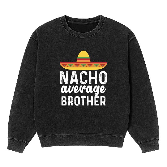 Nacho Average Brother Mexican Hat Mineral Wash Sweatshirts