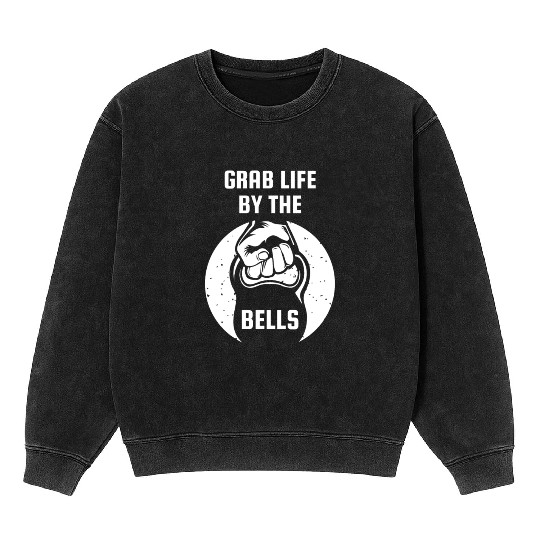 Grab Life By The Bell Kettlebell Fitness Mineral Wash Sweatshirts