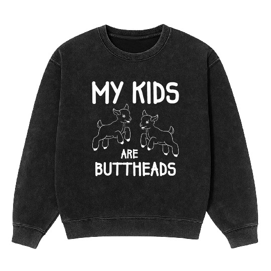 My Kids Are Buttheads Goat Mom Farmer Funny Mineral Wash Sweatshirts