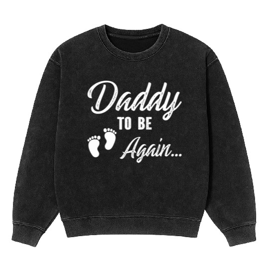Daddy To Be Again Mineral Wash Sweatshirts