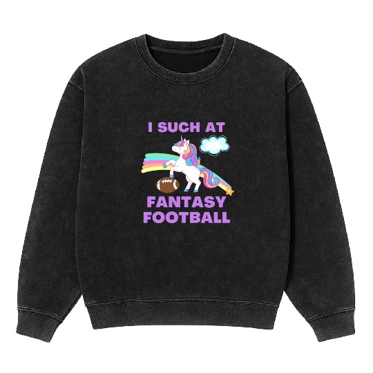 I Suck At Fantasy Football Funny Cute Unicorn Mineral Wash Sweatshirts