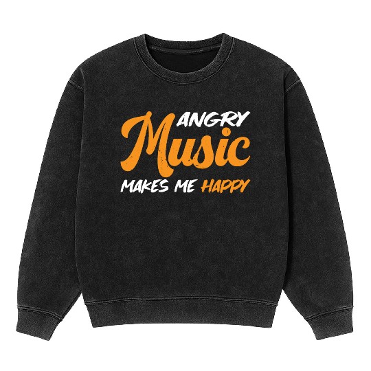 Angry Music Makes Me Happy 3 Mineral Wash Sweatshirts