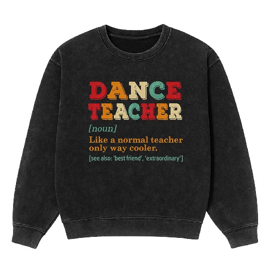 Dance Teacher Like A Normal Teacher Only Way Coole Mineral Wash Sweatshirts