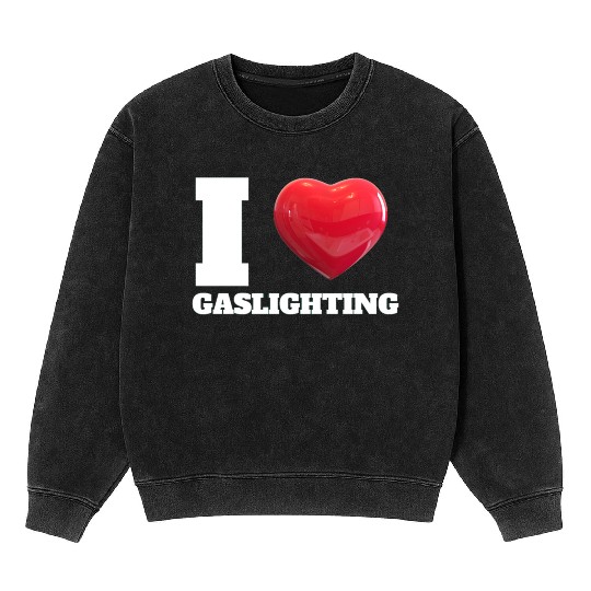 Ilove gaslighting Mineral Wash Sweatshirts