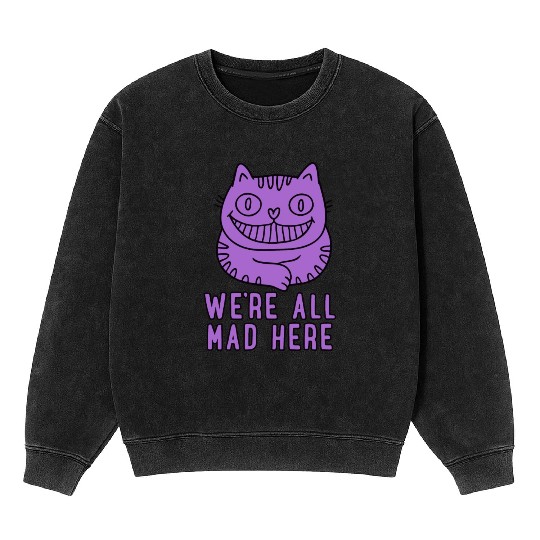 We re All Mad Here Mineral Wash Sweatshirts