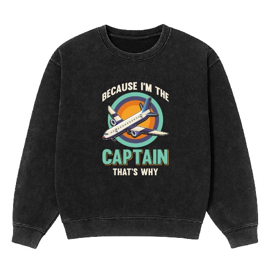 Because I'm The Captain That's Why For A Airline Mineral Wash Sweatshirts