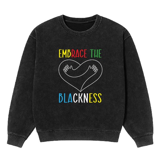 Embrace The Blackness Black History Month Melanin Mineral Wash Sweatshirts