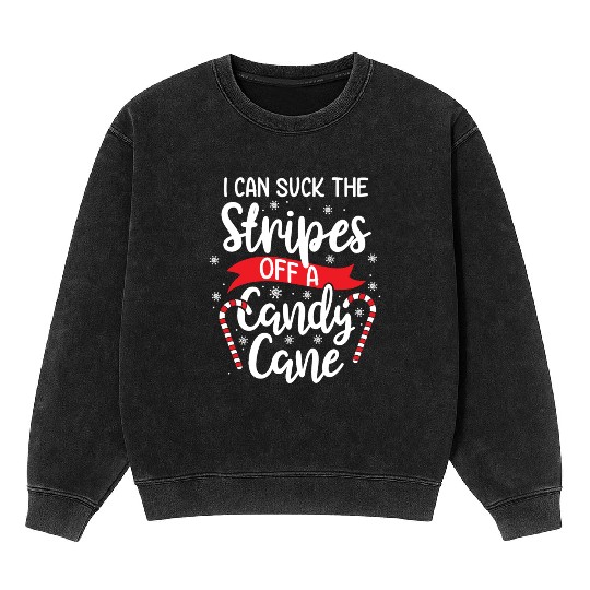 Christmas I Can Suck Candy Cane Funny Xmas Gift Mineral Wash Sweatshirts