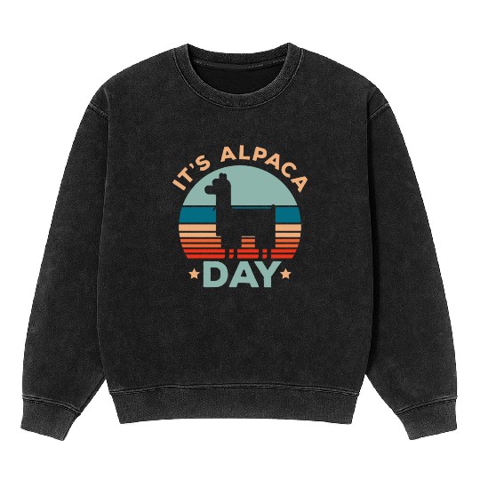 It's Alpaca Day Llama Alpaca Whisperer Farm Animal Mineral Wash Sweatshirts
