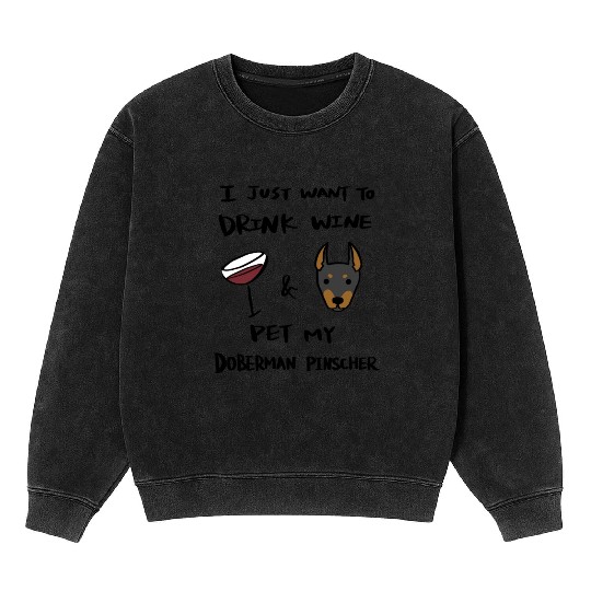 I Just Want To Drink Wine Doberman Mineral Wash Sweatshirts